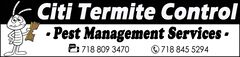 Citi Termite Control offers pest management services in Jamaica, Queens. We take pride in our work and care about our customer's satisfaction. 718 845 5294